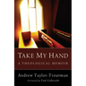 Take My Hand: A Theological Memoir