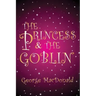 The Princess and the Goblin: [Illustrated edition]