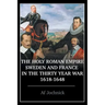 The Holy Roman Empire, Sweden, and France in the Thirty Year War, 1618-1648