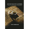 Let Not Man Put Asunder: A Study of Marriage, Divorce, and Remarriage