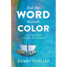 And the Word Became Color: Exploring the Bible with Paper, Pen, and Paint