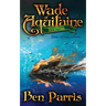 Wade of Aquitaine: Book One of an Epic Speculative Fiction Series