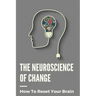 The Neuroscience Of Change: How To Reset Your Brain: Performance Mindset Coaching