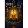 The Buddhist Cosmos: Volume I: A Guide to Buddhas, Bodhisattvas, Deities, and Mythical Beings of Enlightenment