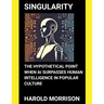Singularity: The Hypothetical Point When AI Surpasses Human Intelligence in Popular Culture