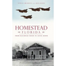 Homestead, Florida: From Railroad Boom to Sonic Boom