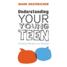 Understanding Your Young Teen: Practical Wisdom for Parents