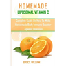 Homemade Liposomal Vitamin C: Complete Guide on How to Make Homemade Immune Booster Against Diseases