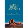 Carry Us to the Next Well: An Anthology of Poetry