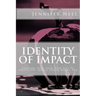 Identity of Impact: Shifting Into Your True Self To Create The Impact You're Meant For