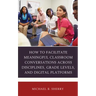 How to Facilitate Meaningful Classroom Conversations across Disciplines, Grade Levels, and Digital Platforms