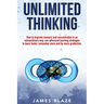 Unlimited Thinking: How to Improve Memory and Concentration in an Extraordinary Way, use Advanced Learning Strategies to Learn Faster, Rem
