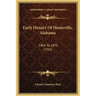Early History Of Huntsville, Alabama: 1804 To 1870 (1916)
