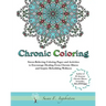 Chronic Coloring: Stress-Relieving Coloring Pages and Activities to Encourage Healing from Chronic Illness and Inspire Rebuilding Wellne