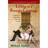 Living in a Foreign Language: A Memoir of Food, Wine, and Love in Italy