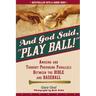 And God Said, Play Ball!: Amusing and Thought-Provoking Parallels Between the Bible and Baseball