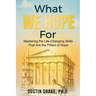 What WE HOPE For: Mastering the Life-Changing Skills That Are the Pillars of Hope