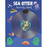 Sea Otter Activity Book: Sea Otter Gifts for Kids