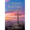 Ultimate Risk-Taker Jesus Christ