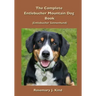The Complete Entlebucher Mountain Dog Book: Entlebucher Sennenhund