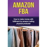 Amazon FBA: How to make money with fulfillment by amazon selling physical products!