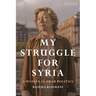 My Struggle for Syria: A Woman in Arab Politics