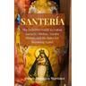 Santeria: The Definitive Guide to Cuban Santeria, Orishas, Yoruba History and the Rules for Becoming Iyawò