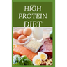 The New High Protein Diet: Beginners Guide To Starting a High Protein Diet Includes: Meal Plan, Food list, Delicious Recipes and Cookbook