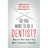 So You Want to Be a Dentist?: What You Must Know if You Want to Succeed in Dentistry