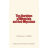 The Aborigines of Minnesota and their Migrations: (History of USA)