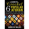 Learn to Crochet 6 Popular Afghan Patterns in Just One Day: Learn How to Crochet and Plan Your First Afghan