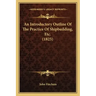 An Introductory Outline Of The Practice Of Shipbuilding, Etc. (1825)