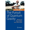 The Pursuit of Quantum Gravity: Memoirs of Bryce DeWitt from 1946 to 2004