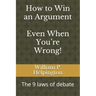 How to Win an Argument (Even When You're Wrong): The 9 Laws of Debate