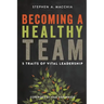 Becoming a Healthy Team: 5 Traits of Vital Leadership
