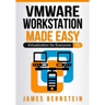 VMware Workstation Made Easy: Virtualization for Everyone
