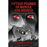 Fifteen Pounds of Muscle and Bounce
