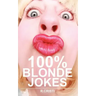 100% Blonde Jokes: The Best Dumb, Funny, Clean, Short and Long Blonde Jokes Book