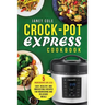 Crock-Pot Express Cookbook: 5 Ingredients or Less - Easy, Healthy, and Irresistible Recipes for Nourishing and Delicious Meals