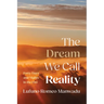 The Dream We Call Reality: Forty Days and Nights in the Fire