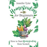 Homesteading for Beginners: How to Start Homesteading From Scratch