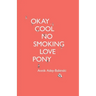Okay Cool No Smoking Love Pony