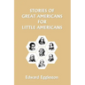 Stories of Great Americans for Little Americans (Yesterday's Classics)