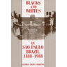 Blacks and Whites in Sao Paulo, Brazil, 1888-1988