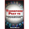 Therefore Pray Ye: Praying to be Heard in Heaven to See Results on Earth