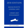Massachusetts General Laws - Crimes and Punishment (2018 Edition)