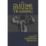 My Oldtime Strongman Training: How to Build Old School Strength and Muscle, Master Classic Feats of Strength, and Perform Them