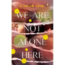 We Are Not Alone Here