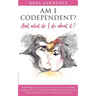 AM I CODEPENDENT? And What Do I Do About It?: Relationship Codependence Recovery Guide