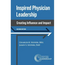Inspired Physician Leadership: Creating Influence and Impact, 2nd Edition